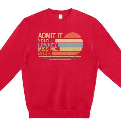 Admit It YouLl Low Key Miss Me Bruh Premium Crewneck Sweatshirt