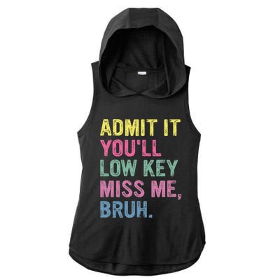 Admit It Youll Low Key Miss Me Bruh Ladies PosiCharge Tri-Blend Wicking Draft Hoodie Tank