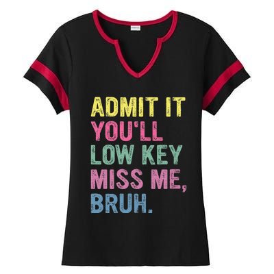 Admit It Youll Low Key Miss Me Bruh Ladies Halftime Notch Neck Tee