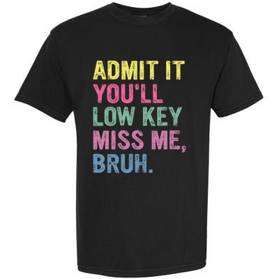 Admit It Youll Low Key Miss Me Bruh Garment-Dyed Heavyweight T-Shirt