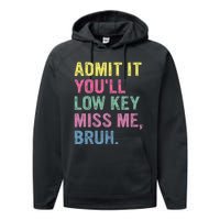 Admit It Youll Low Key Miss Me Bruh Performance Fleece Hoodie