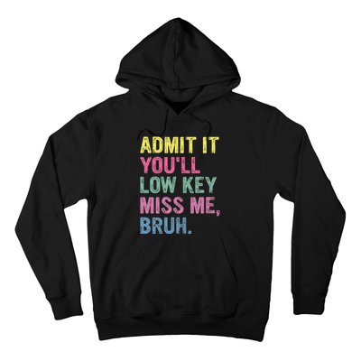 Admit It Youll Low Key Miss Me Bruh Hoodie