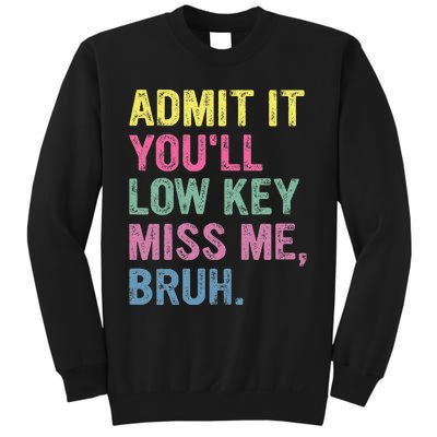 Admit It Youll Low Key Miss Me Bruh Sweatshirt