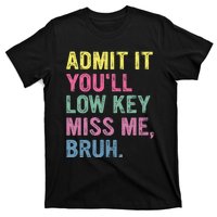 Admit It Youll Low Key Miss Me Bruh T-Shirt