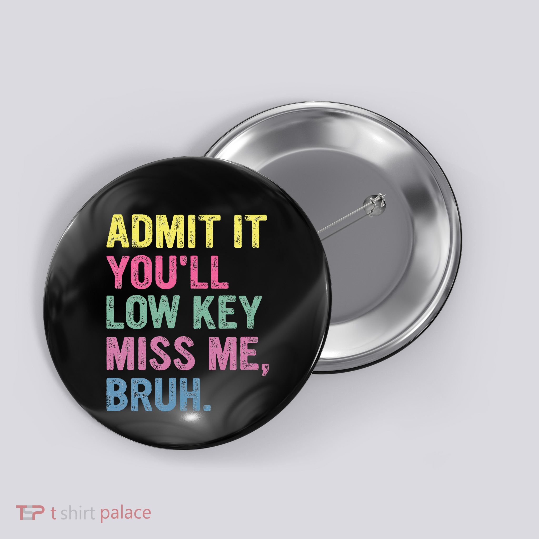 Admit It Youll Low Key Miss Me Bruh Button
