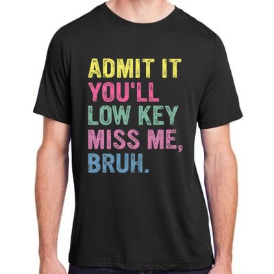 Admit It Youll Low Key Miss Me Bruh Adult ChromaSoft Performance T-Shirt