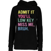 Admit It Youll Low Key Miss Me Bruh Womens Funnel Neck Pullover Hood