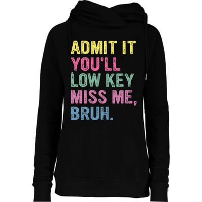 Admit It Youll Low Key Miss Me Bruh Womens Funnel Neck Pullover Hood