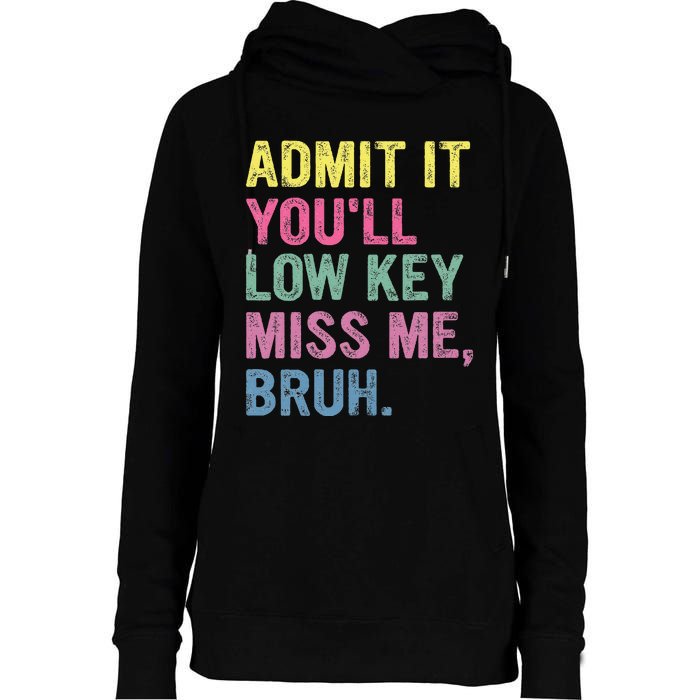 Admit It Youll Low Key Miss Me Bruh Womens Funnel Neck Pullover Hood