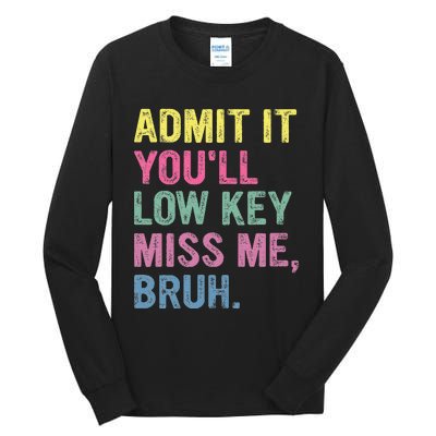 Admit It Youll Low Key Miss Me Bruh Tall Long Sleeve T-Shirt