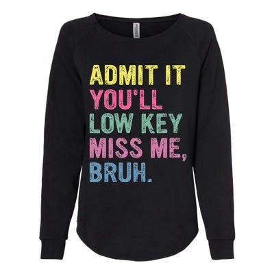 Admit It Youll Low Key Miss Me Bruh Womens California Wash Sweatshirt