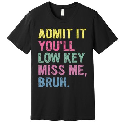 Admit It Youll Low Key Miss Me Bruh Premium T-Shirt