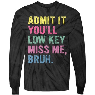 Admit It Youll Low Key Miss Me Bruh Tie-Dye Long Sleeve Shirt