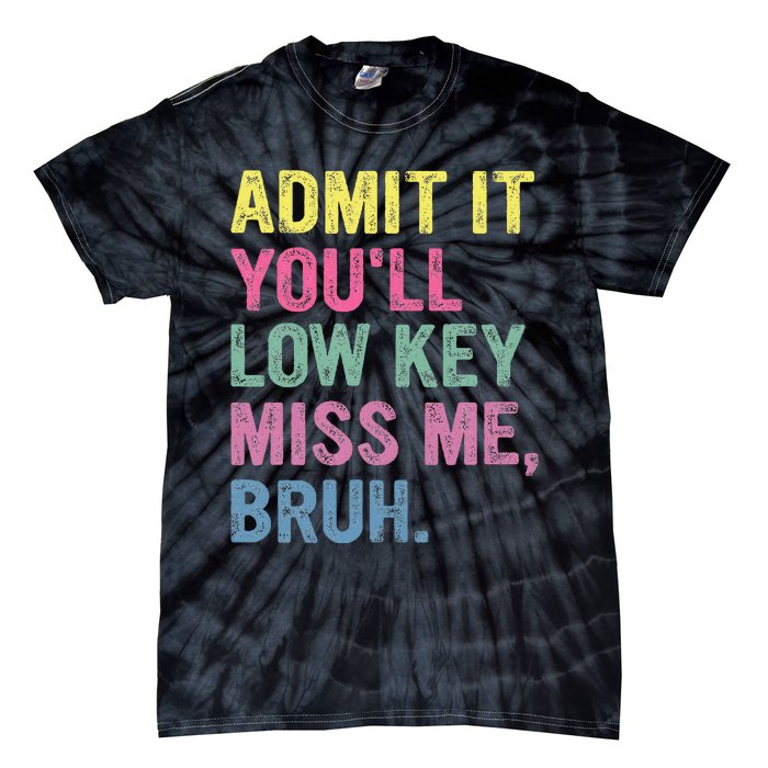 Admit It Youll Low Key Miss Me Bruh Tie-Dye T-Shirt