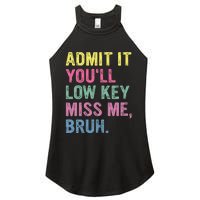 Admit It Youll Low Key Miss Me Bruh Women's Perfect Tri Rocker Tank