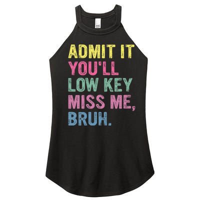 Admit It Youll Low Key Miss Me Bruh Women's Perfect Tri Rocker Tank