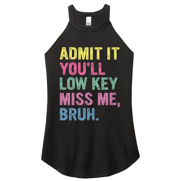 Admit It Youll Low Key Miss Me Bruh Women's Perfect Tri Rocker Tank