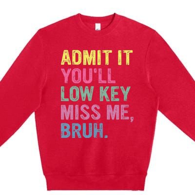 Admit It Youll Low Key Miss Me Bruh Premium Crewneck Sweatshirt