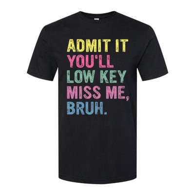 Admit It Youll Low Key Miss Me Bruh Softstyle® CVC T-Shirt