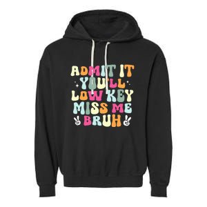 Admit It YouLl Low Key Miss Bruh Funny Bruh Teacher Groovy Garment-Dyed Fleece Hoodie