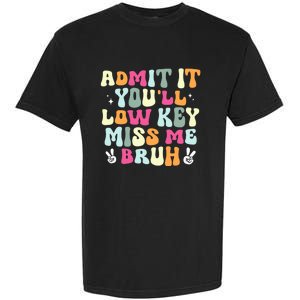 Admit It YouLl Low Key Miss Bruh Funny Bruh Teacher Groovy Garment-Dyed Heavyweight T-Shirt