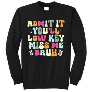 Admit It YouLl Low Key Miss Bruh Funny Bruh Teacher Groovy Sweatshirt