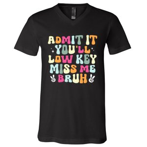 Admit It YouLl Low Key Miss Bruh Funny Bruh Teacher Groovy V-Neck T-Shirt