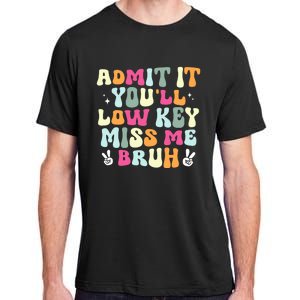 Admit It YouLl Low Key Miss Bruh Funny Bruh Teacher Groovy Adult ChromaSoft Performance T-Shirt