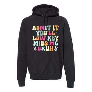 Admit It YouLl Low Key Miss Bruh Funny Bruh Teacher Groovy Premium Hoodie