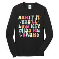 Admit It YouLl Low Key Miss Bruh Funny Bruh Teacher Groovy Tall Long Sleeve T-Shirt