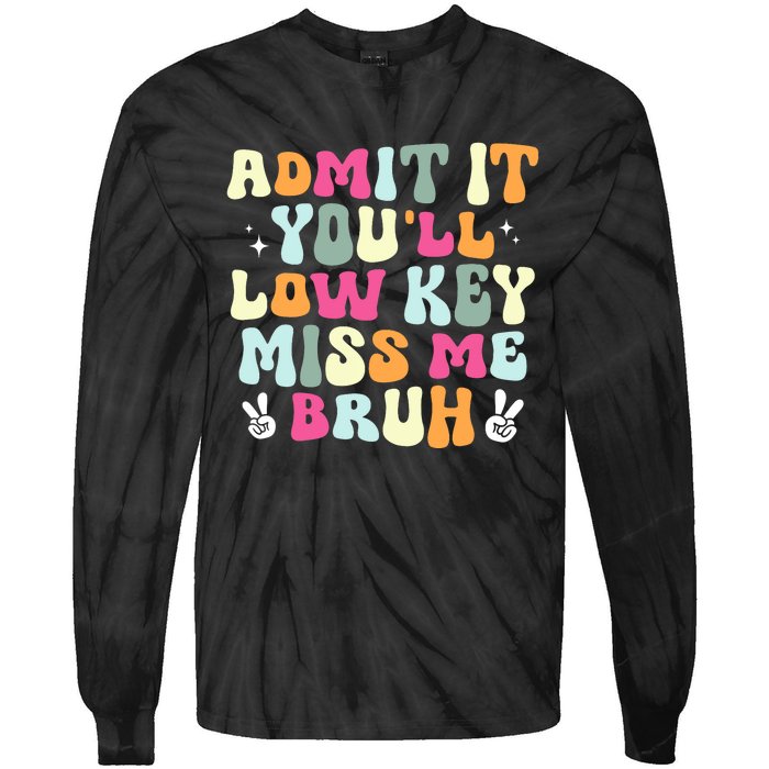 Admit It YouLl Low Key Miss Bruh Funny Bruh Teacher Groovy Tie-Dye Long Sleeve Shirt