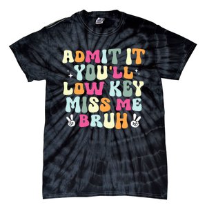 Admit It YouLl Low Key Miss Bruh Funny Bruh Teacher Groovy Tie-Dye T-Shirt