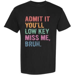 Admit It Youll Low Key Miss Me Bruh Garment-Dyed Heavyweight T-Shirt