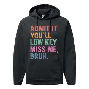 Admit It Youll Low Key Miss Me Bruh Performance Fleece Hoodie