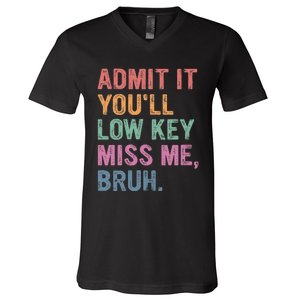 Admit It Youll Low Key Miss Me Bruh V-Neck T-Shirt