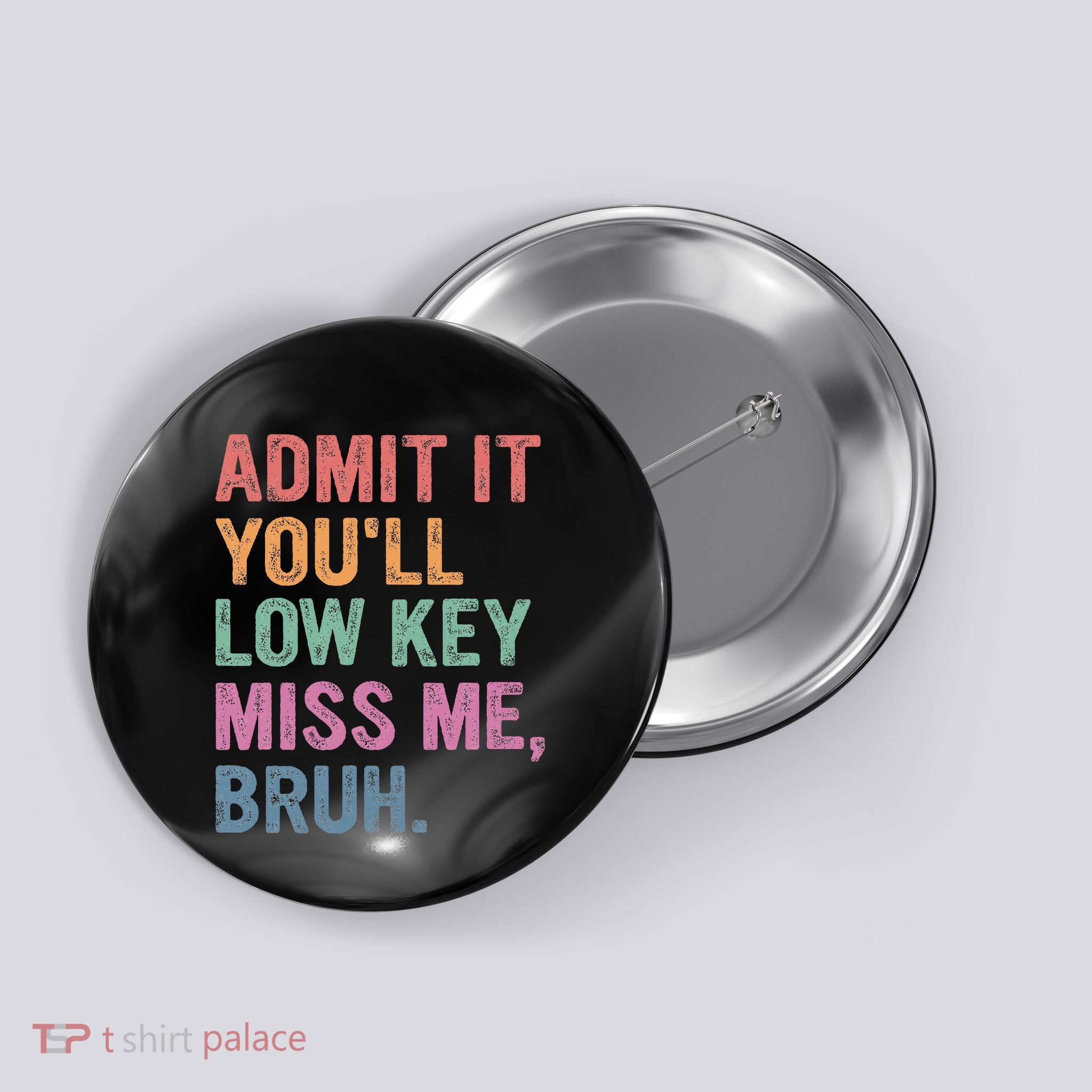 Admit It Youll Low Key Miss Me Bruh Button