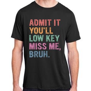 Admit It Youll Low Key Miss Me Bruh Adult ChromaSoft Performance T-Shirt