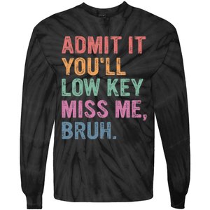 Admit It Youll Low Key Miss Me Bruh Tie-Dye Long Sleeve Shirt