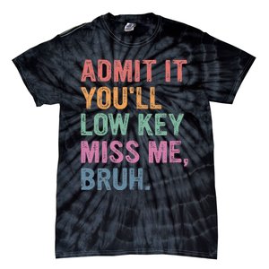 Admit It Youll Low Key Miss Me Bruh Tie-Dye T-Shirt