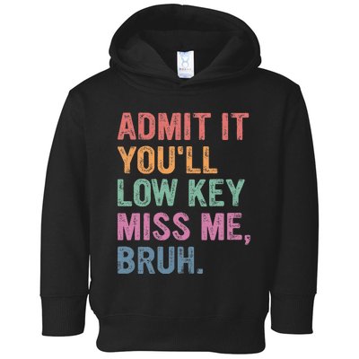 Admit It Youll Low Key Miss Me Bruh Toddler Hoodie