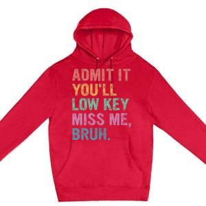 Admit It Youll Low Key Miss Me Bruh Premium Pullover Hoodie