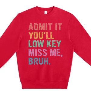 Admit It Youll Low Key Miss Me Bruh Premium Crewneck Sweatshirt