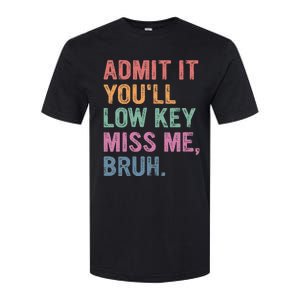 Admit It Youll Low Key Miss Me Bruh Softstyle CVC T-Shirt