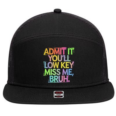 Admit It Youll Low Key Miss Me Bruh Funny Bruh Teacher Gift 7 Panel Mesh Trucker Snapback Hat