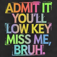 Admit It Youll Low Key Miss Me Bruh Funny Bruh Teacher Gift 7 Panel Mesh Trucker Snapback Hat
