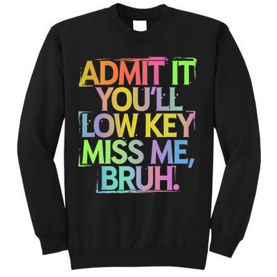 Admit It Youll Low Key Miss Me Bruh Funny Bruh Teacher Gift Sweatshirt