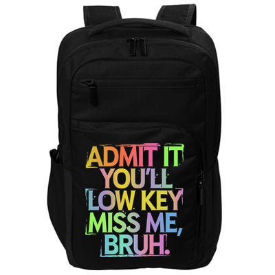 Admit It Youll Low Key Miss Me Bruh Funny Bruh Teacher Gift Impact Tech Backpack