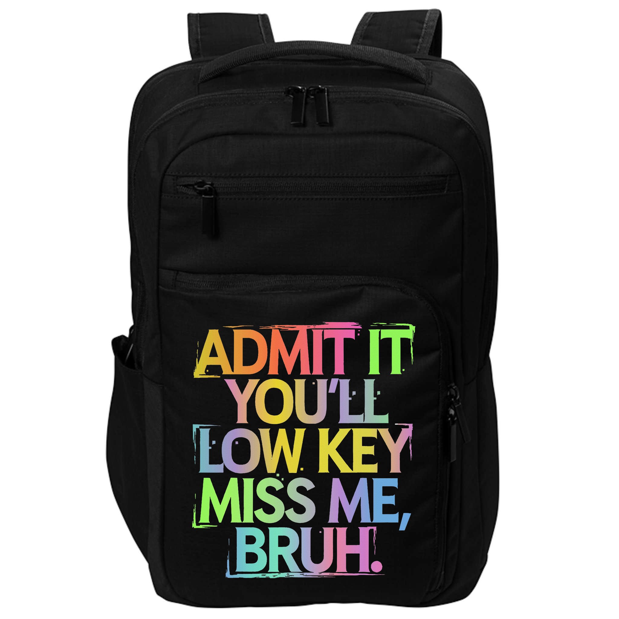 Admit It Youll Low Key Miss Me Bruh Funny Bruh Teacher Gift Impact Tech Backpack