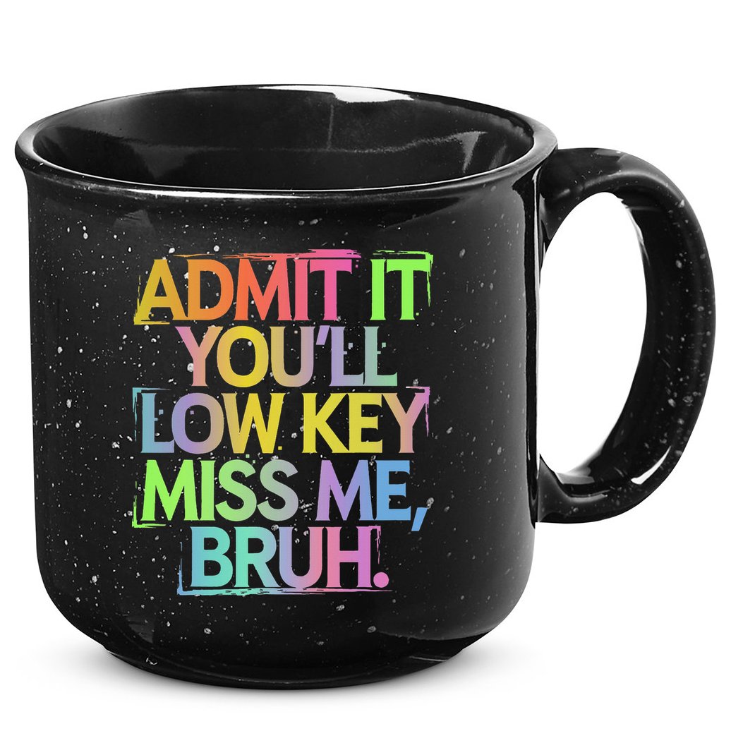Admit It Youll Low Key Miss Me Bruh Funny Bruh Teacher Gift 15oz Campfire Ceramic Mug