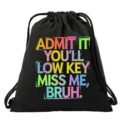 Admit It Youll Low Key Miss Me Bruh Funny Bruh Teacher Gift Drawstring Bag
